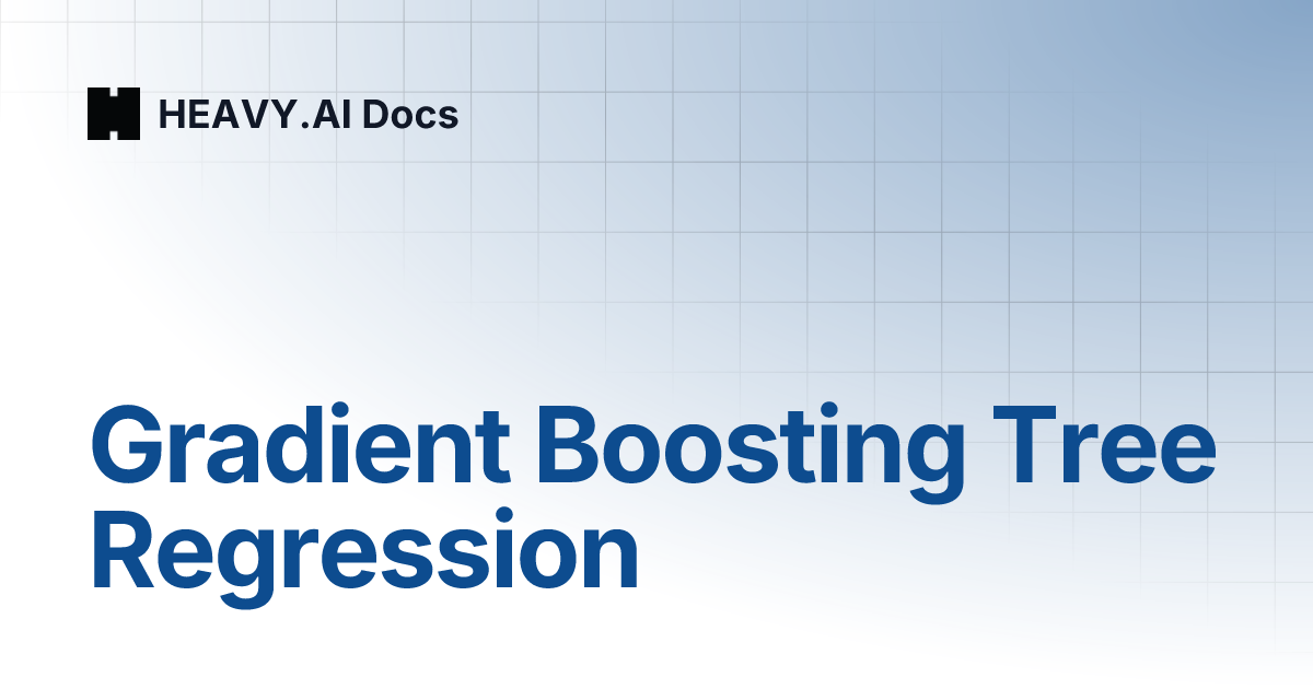 Gradient Boosting Tree Regression | HEAVY.AI Docs